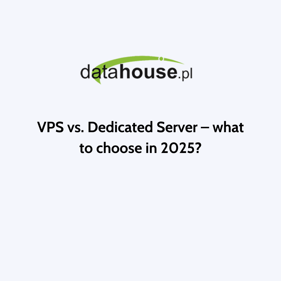 VPS vs. Dedicated Server – what to choose in 2025?